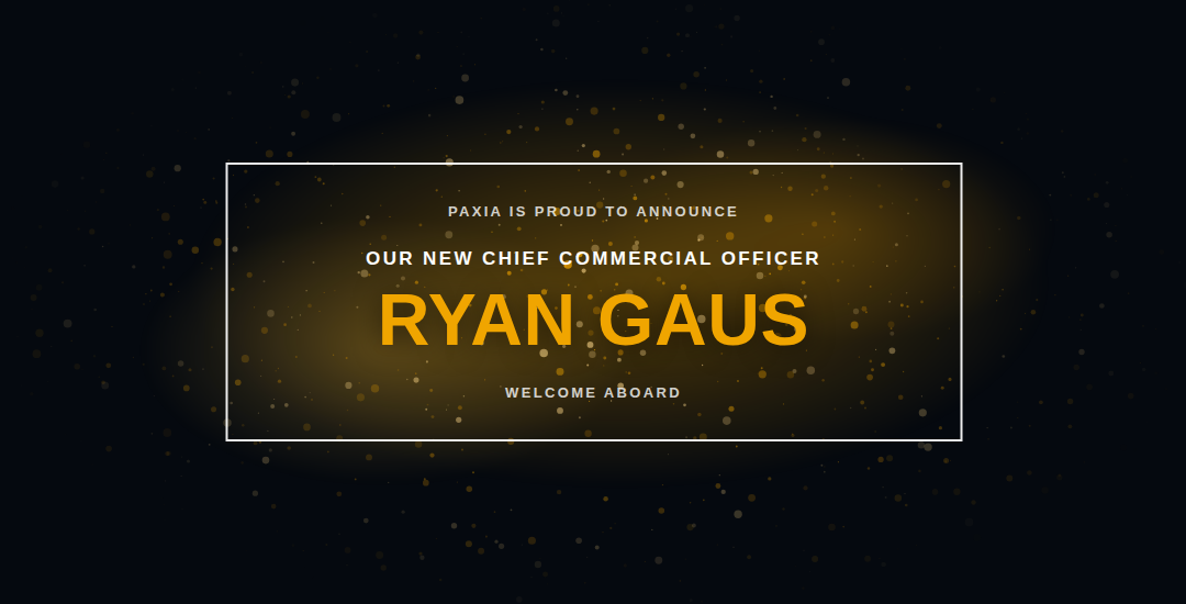 Ryan Gaus Joins Paxia as Chief Commercial Officer